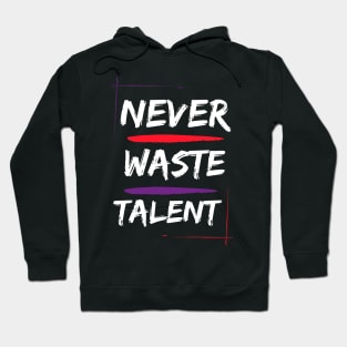 never waste talent motivational inspirational Hoodie